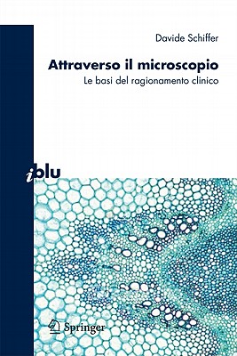 Attraverso Il Microscopio: Neuroscienze E Basi del Ragionamento Clinico - Schiffer, Davide