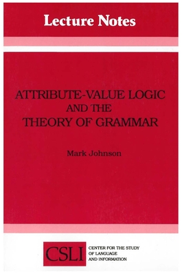 Attribute-Value Logic and the Theory of Grammar - Johnson, Mark