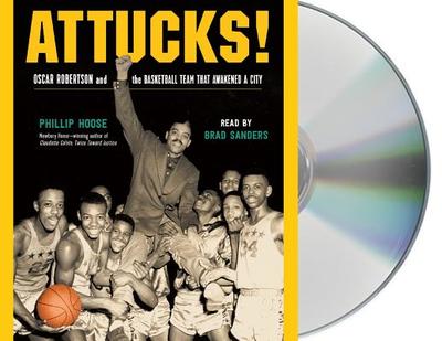 Attucks!: How Crispus Attucks Basketball Broke Racial Barriers and Jolted the World - Hoose, Phillip, and Sanders, Brad (Read by)