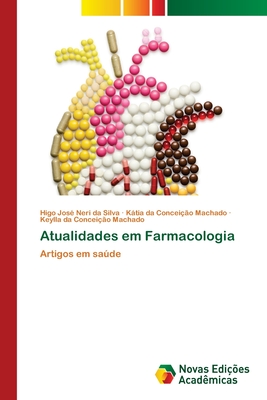 Atualidades em Farmacologia - Neri Da Silva, Higo Jos?, and Machado, Ktia Da Concei??o, and Machado, Keylla Da Concei??o