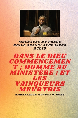 Au commencement Dieu; Homme au ministre et meurtri Vainqueurs: du frre Gbile Akanni avec liens audio - Akanni, Gbile, and Ogbe, Ambassador Monday O