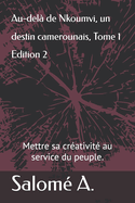 Au-del de Nkoumvi, un destin camerounais, Tome 1: Mettre sa crativit au service du peuple.