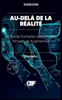 Au-del? de la R?alit?: Le Guide Complet des Mondes Virtuels et Augment?s - H, Can Bartu
