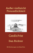 Au?er vielleicht Freundlichkeit: Gedichte
