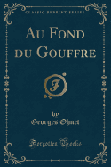 Au Fond Du Gouffre (Classic Reprint)