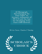 Au Monograph, Shortchanging the Joint Fight: An Airman's Assessment of FM 3-24 and the Case for Developing Truly Joint Coin Doctrine - Scholar's Choice Edition