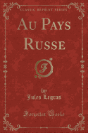 Au Pays Russe (Classic Reprint)