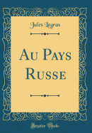 Au Pays Russe (Classic Reprint)