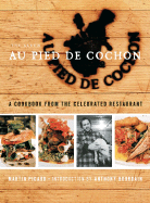 Au Pied de Cochon: The Album - Picard, Martin, and Bourdain, Anthony (Introduction by)