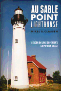 Au Sable Point Lighthouse: Beacon on Lake Superior's Shipwreck Coast