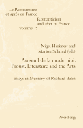 Au Seuil de la Modernit? Proust, Literature and the Arts: Essays in Memory of Richard Bales