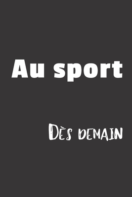 Au Sport D?s Demain: Carnet de notes - 124 pages lign?es - format 15,24 x 22,89 cm - Message pour un coll?gue, une coll?gue, un ami, une amie, la famille - de Paris, Fanny