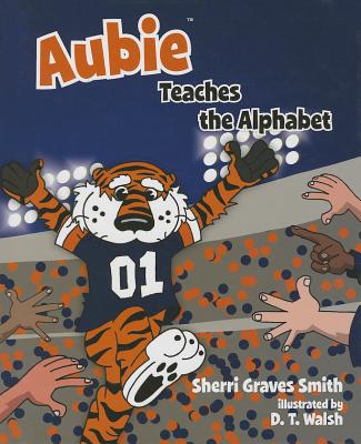 Aubie Teaches the Alphabet - Smith, Sherri Graves