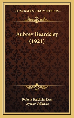 Aubrey Beardsley (1921) - Ross, Robert Baldwin, and Vallance, Aymer