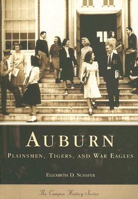 Auburn:: Plainsmen, Tigers and War Eagles - Shafer, Elizabeth D