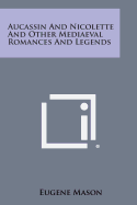 Aucassin and Nicolette and Other Mediaeval Romances and Legends