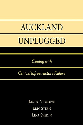 Auckland Unplugged: Coping with Critical Infrastructure Failure - Stern, Eric, and Newlove, Lindy, and Svedin, Lina