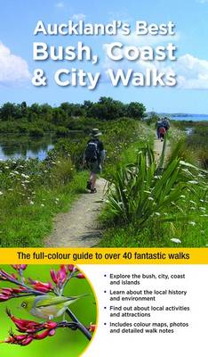 Auckland's Best Bush, Coast & City Walks: The Full-Colour Guide to Over 40 Fantastic Walks - Fitter, Julian