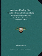 Auctions-Catalog Einer Hochbedeutenden Sammlung Griechischer Munzen: Aus Dem Nachlasse Eines Bekannten Archaologen (1905) - Hirsch, Jacob