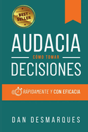 Audacia: Cmo Tomar Decisiones Rpidamente y Con Eficacia