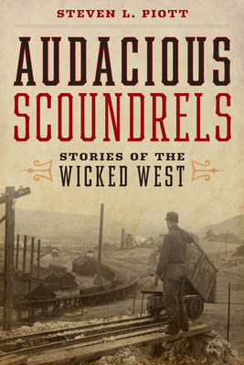 Audacious Scoundrels: Stories of the Wicked West - Piott, Steven L