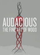 Audacious: The Fine Art of Wood from the Montalto Bohlen Collection