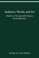 Audience, Words, and Art: Studies in Seventeenth-Century French Rhetoric