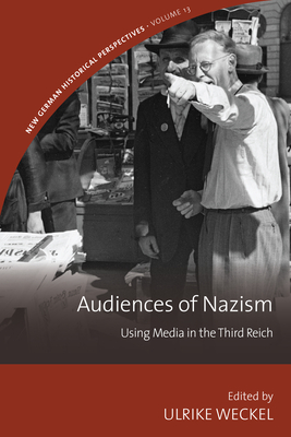 Audiences of Nazism: Using Media in the Third Reich - Weckel, Ulrike (Editor)