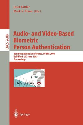 Audio-And Video-Based Biometric Person Authentication: 4th International Conference, Avbpa 2003, Guildford, Uk, June 9-11, 2003, Proceedings - Kittler, Josef (Editor), and Nixon, Mark S (Editor)