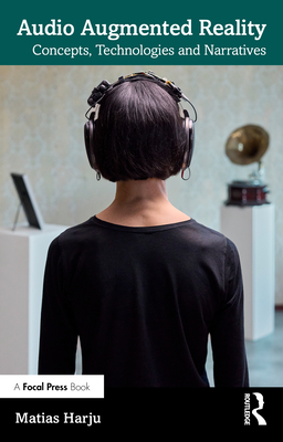 Audio Augmented Reality: Concepts, Technologies and Narratives - Harju, Matias