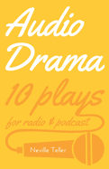 Audio Drama: 10 Plays for Radio and Podcast