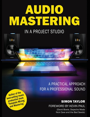 Audio Mastering in a Project Studio: A Practical Approach for a Professional Sound - Taylor, Simon