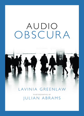 Audio Obscura - Greenlaw, Lavinia, and Abrams, Julian (Photographer)