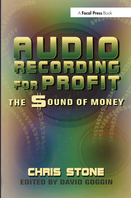 Audio Recording for Profit: The Sound of Money - Stone, Chris, and Goggin, David (Editor)