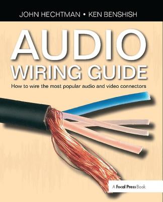 Audio Wiring Guide: How to wire the most popular audio and video connectors - Hechtman, John