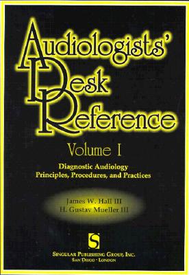 Audiologists' Desk Reference Volume I: Diagnostic Audiology Principles Procedures and Protocols - Hall, James W, and Mueller, H Gustav