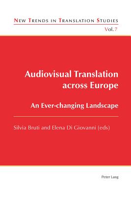 Audiovisual Translation across Europe: An Ever-changing Landscape - Bruti, Silvia (Editor), and Di Giovanni, Elena (Editor)