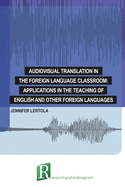 Audiovisual Translation in the Foreign Language Classroom: Applications in the Teaching of English and Other Foreign Languages