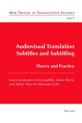 Audiovisual Translation - Subtitles and Subtitling: Theory and Practice - Daz Cintas, Jorge, and McLoughlin, Laura Incalcaterra (Editor), and Biscio, Marie (Editor)
