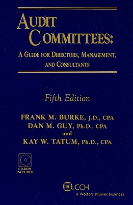 Audit Committees: A Guide for Directors, Management, and Consultants - Burke, Frank M, and Guy, Dan M, CPA, PH.D.