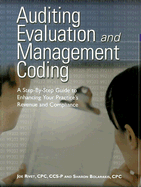 Auditing Evaluation and Management Coding: A Step-By-Step Guide to Enhancing Your Practice's Revenue and Compliance - Rivet, Joe, and Bolarakis, Sharon
