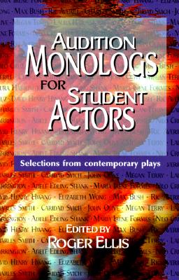 Audition Monologs for Student Actors--Volume 1 - Ellis, Roger (Editor)