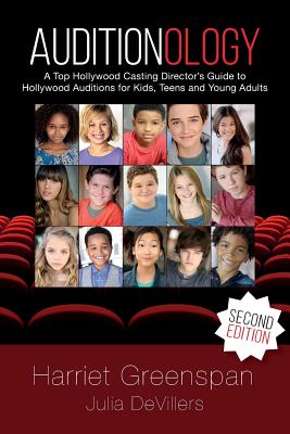 Auditionology: A Top Hollywood Casting Director's Guide to Hollywood Auditions for Kids, Teens and Young Adults - Devillers, Julia, and Greenspan, Harriet