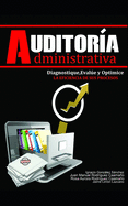 Auditor?a Administrativa: Diagnostique, evalu? y optimice la eficiencia de sus procesos