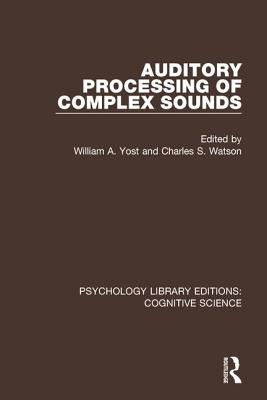 Auditory Processing of Complex Sounds - Yost, William A. (Editor), and Watson, Charles S. (Editor)