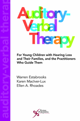 Auditory-Verbal Therapy: For Young Children with Hearing Loss and Their Families and the Practitioners Who Guide Them - Estabrooks, Warren, and MacIver-Lux, Karen, and Rhoades, Ellen A.