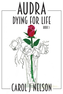 Audra: Dying for Life Volume 1 - Nelson, Carol J