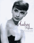 Audrey Hepburn: A Photographic Journey of a Beautiful Star's Rise to Silver-Screen Icon - Mander, Gabrielle, and Kalynka, Beth (Designer)