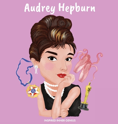 Audrey Hepburn: (Children's Biography Book, WW2 Stories for Kids, Old Hollywood Actress, Meaningful Gift for Boys & Girls) - Genius, Inspired Inner