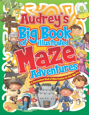 Audrey's Big Book of Illustrated Maze Adventures: A Personalised Book of Maze Puzzles for Kids Age 4-8 With Named Puzzle Pages - Pubishing, Herbert